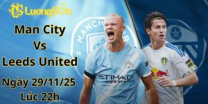 Soi Kèo Man City Vs Leeds United Ngày 29/11/25 Lúc 22h