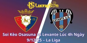 Soi Kèo Osasuna vs Levante Lúc 4h Ngày 9/12/25 – La Liga